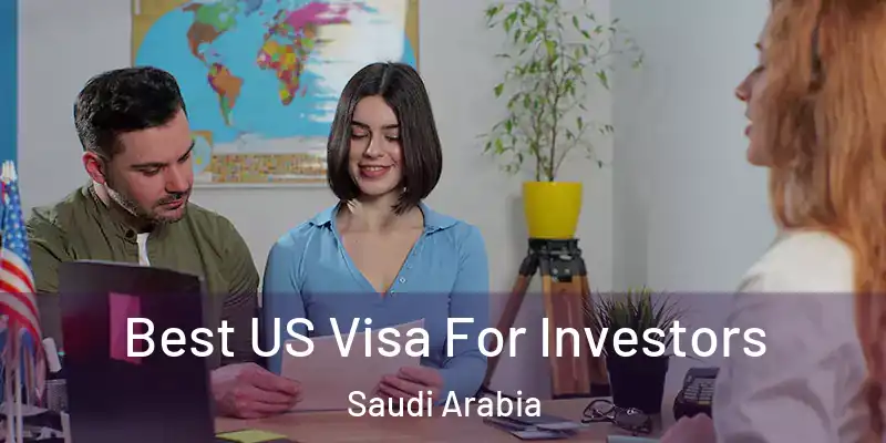  Best US Visa For Investors Saudi Arabia