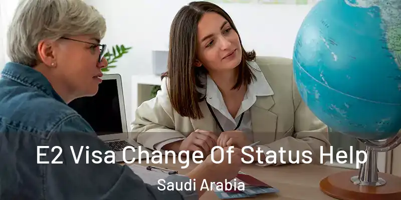  E2 Visa Change Of Status Help Saudi Arabia