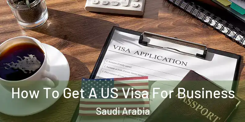  How To Get A US Visa For Business Saudi Arabia