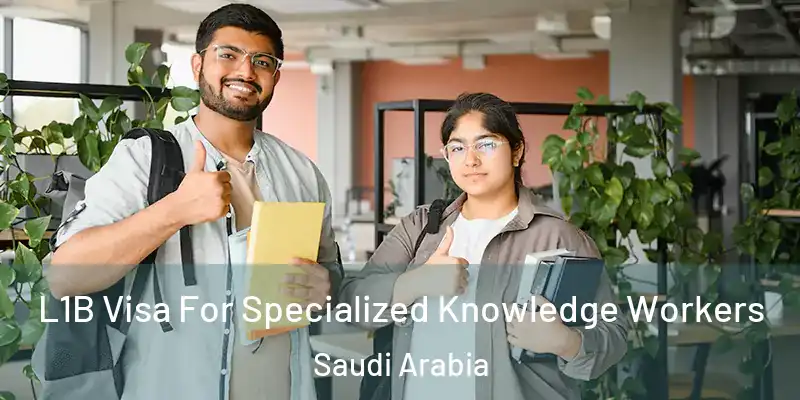  L1B Visa For Specialized Knowledge Workers Saudi Arabia