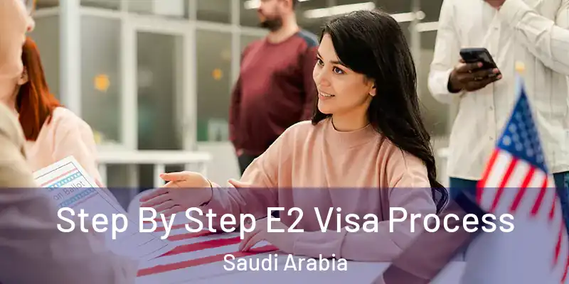  Step By Step E2 Visa Process Saudi Arabia