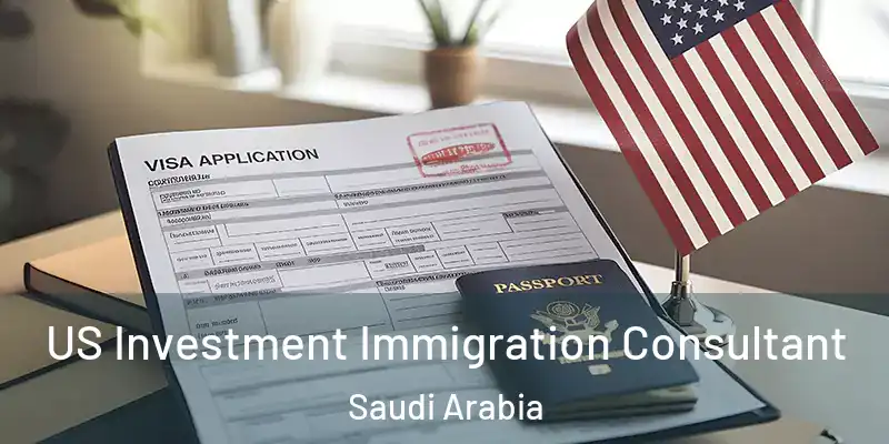  US Investment Immigration Consultant Saudi Arabia