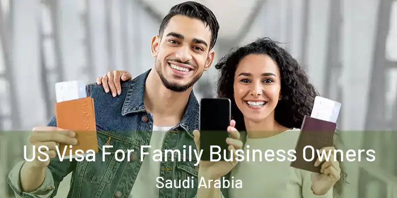  US Visa For Family Business Owners Saudi Arabia